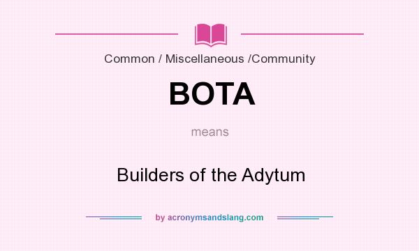 What does BOTA mean? It stands for Builders of the Adytum