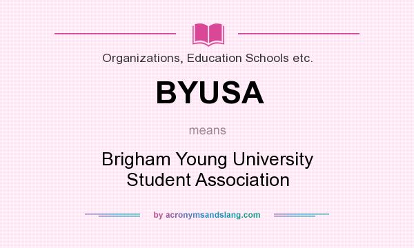 What does BYUSA mean? It stands for Brigham Young University Student Association