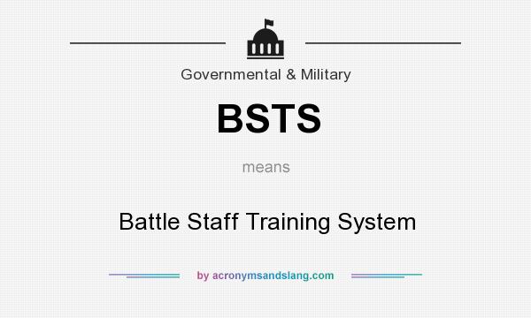 What does BSTS mean? It stands for Battle Staff Training System
