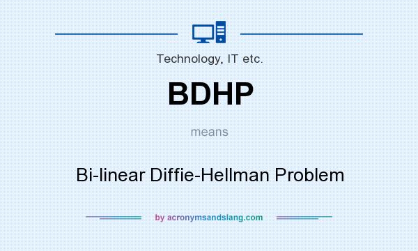 What does BDHP mean? It stands for Bi-linear Diffie-Hellman Problem