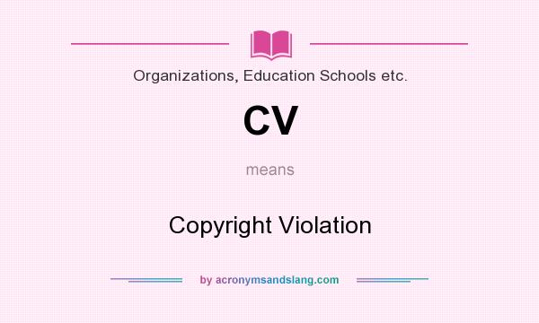 What does CV mean? It stands for Copyright Violation