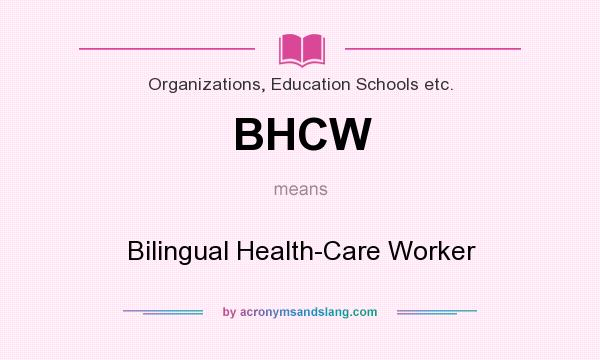What does BHCW mean? It stands for Bilingual Health-Care Worker