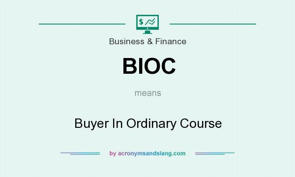 What does BIOC mean? It stands for Buyer In Ordinary Course