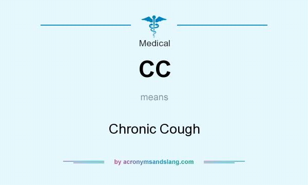What does CC mean? It stands for Chronic Cough