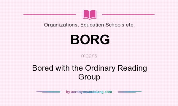 What does BORG mean? It stands for Bored with the Ordinary Reading Group