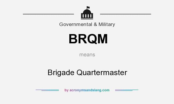 What does BRQM mean? It stands for Brigade Quartermaster