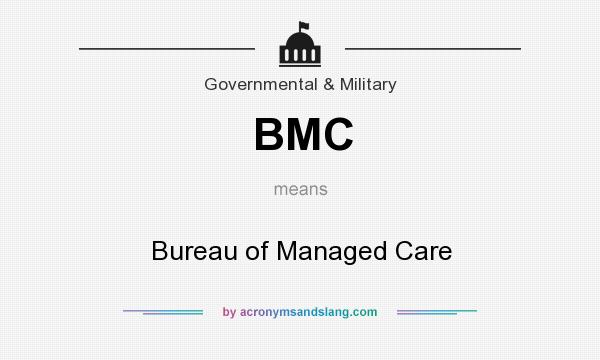 What does BMC mean? It stands for Bureau of Managed Care