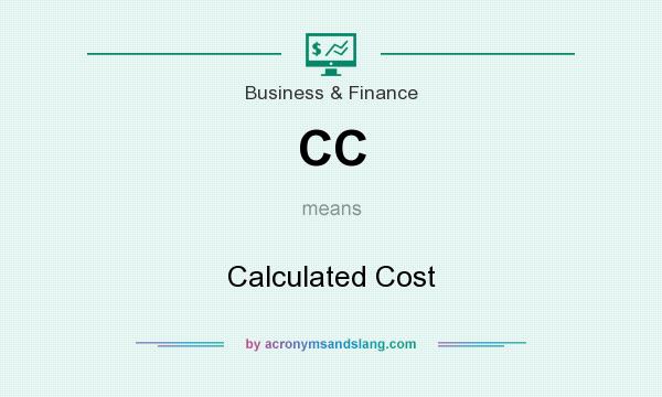 What does CC mean? It stands for Calculated Cost