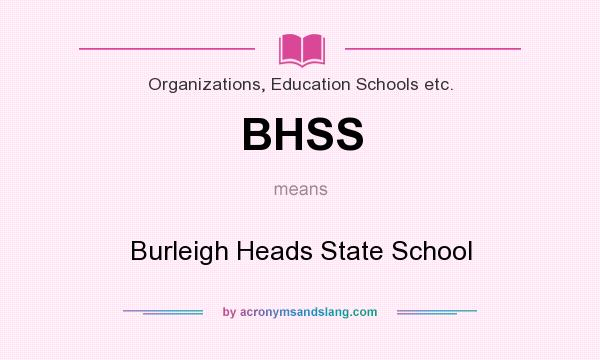 What does BHSS mean? It stands for Burleigh Heads State School