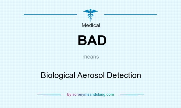 What does BAD mean? It stands for Biological Aerosol Detection