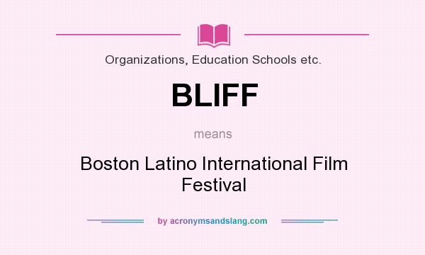 What does BLIFF mean? It stands for Boston Latino International Film Festival