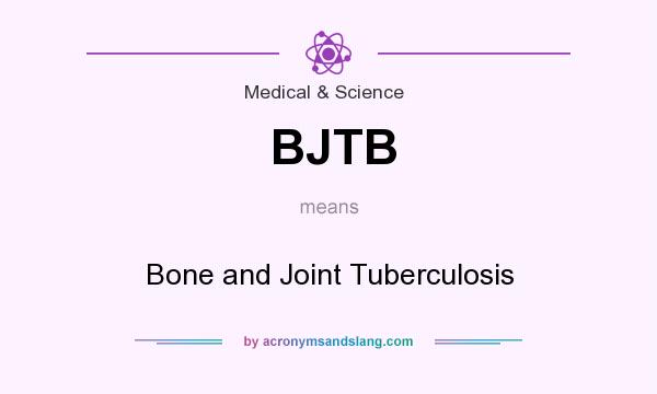 What does BJTB mean? It stands for Bone and Joint Tuberculosis