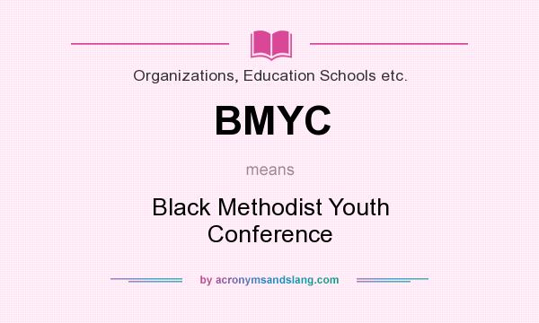 What does BMYC mean? It stands for Black Methodist Youth Conference