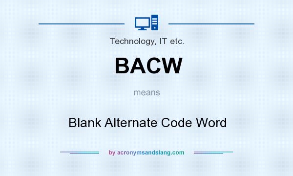 What does BACW mean? It stands for Blank Alternate Code Word