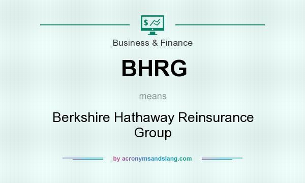 What does BHRG mean? It stands for Berkshire Hathaway Reinsurance Group