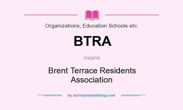 What does BTRA mean? It stands for Brent Terrace Residents Association