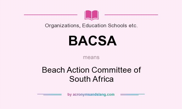 What does BACSA mean? It stands for Beach Action Committee of South Africa