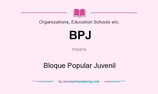 What does BPJ mean? It stands for Bloque Popular Juvenil