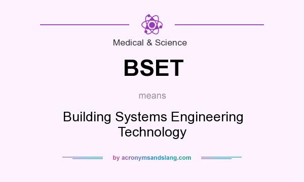 What does BSET mean? It stands for Building Systems Engineering Technology