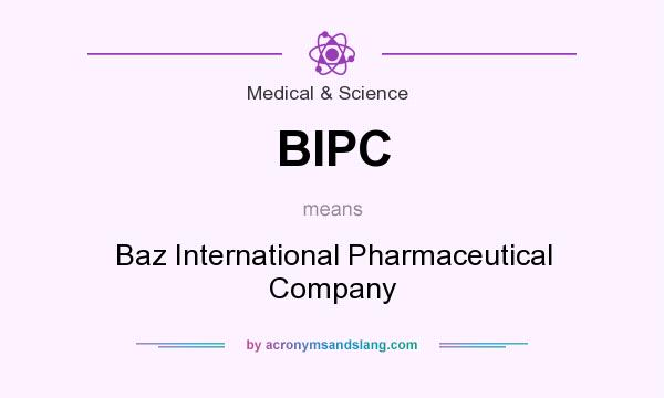 What does BIPC mean? It stands for Baz International Pharmaceutical Company