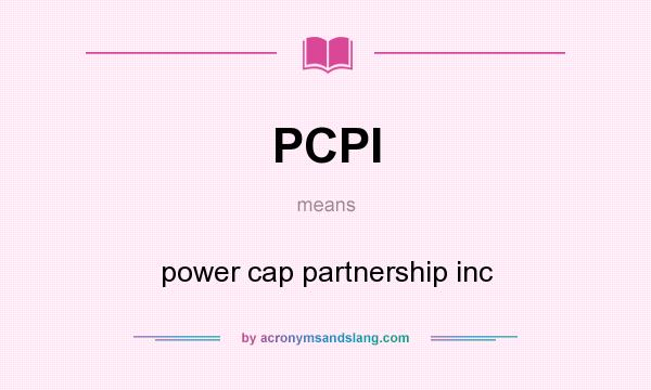 What does PCPI mean? It stands for power cap partnership inc