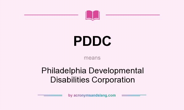 What does PDDC mean? It stands for Philadelphia Developmental Disabilities Corporation