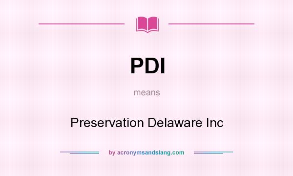 What does PDI mean? It stands for Preservation Delaware Inc