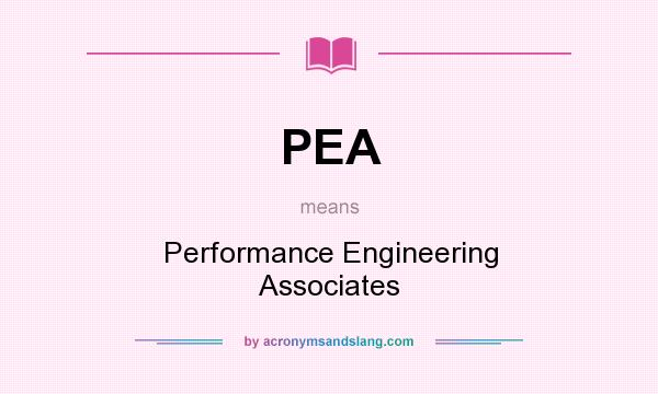 What does PEA mean? It stands for Performance Engineering Associates