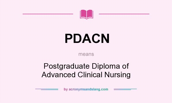 What does PDACN mean? It stands for Postgraduate Diploma of Advanced Clinical Nursing