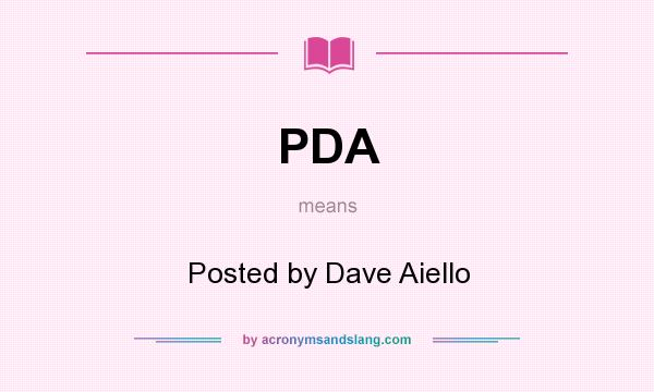 What does PDA mean? It stands for Posted by Dave Aiello