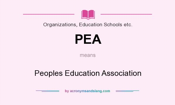 What does PEA mean? It stands for Peoples Education Association