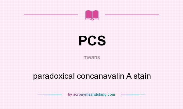 What does PCS mean? It stands for paradoxical concanavalin A stain