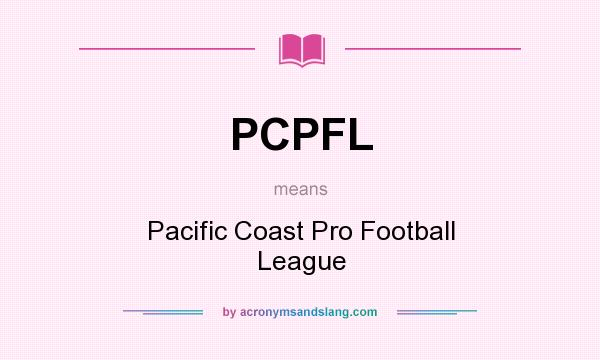 What does PCPFL mean? It stands for Pacific Coast Pro Football League