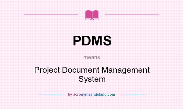 What does PDMS mean? It stands for Project Document Management System
