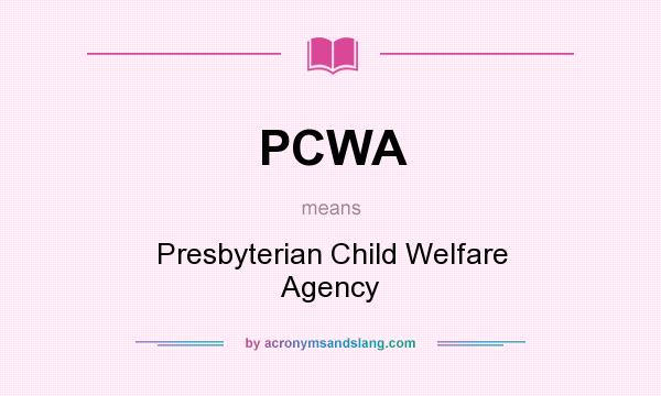 What does PCWA mean? It stands for Presbyterian Child Welfare Agency