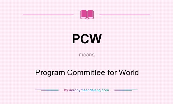What does PCW mean? It stands for Program Committee for World