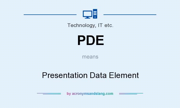 What does PDE mean? It stands for Presentation Data Element