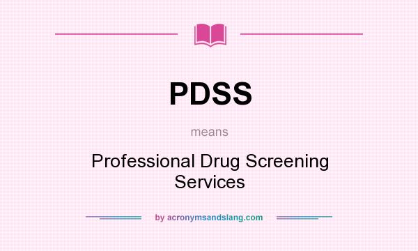 What does PDSS mean? It stands for Professional Drug Screening Services