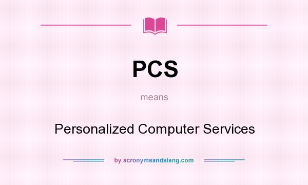 What does PCS mean? It stands for Personalized Computer Services