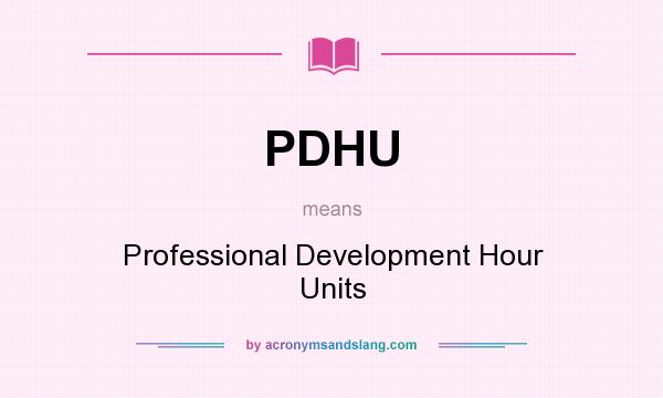 What does PDHU mean? It stands for Professional Development Hour Units