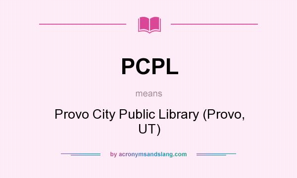 What does PCPL mean? It stands for Provo City Public Library (Provo, UT)