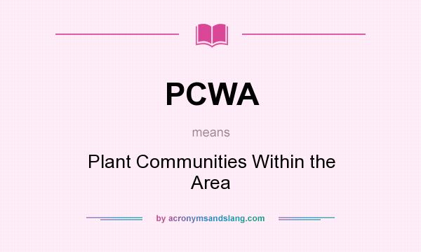 What does PCWA mean? It stands for Plant Communities Within the Area