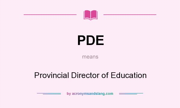 What does PDE mean? It stands for Provincial Director of Education