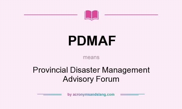 What does PDMAF mean? It stands for Provincial Disaster Management Advisory Forum