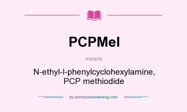 What does PCPMeI mean? It stands for N-ethyl-l-phenylcyclohexylamine, PCP methiodide