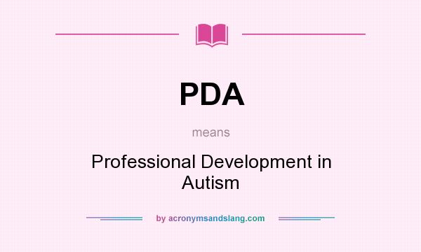 What does PDA mean? It stands for Professional Development in Autism