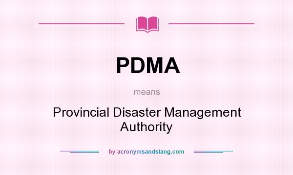 What does PDMA mean? It stands for Provincial Disaster Management Authority