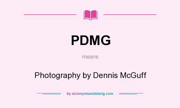 What does PDMG mean? It stands for Photography by Dennis McGuff