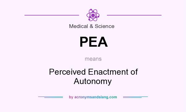 What does PEA mean? It stands for Perceived Enactment of Autonomy