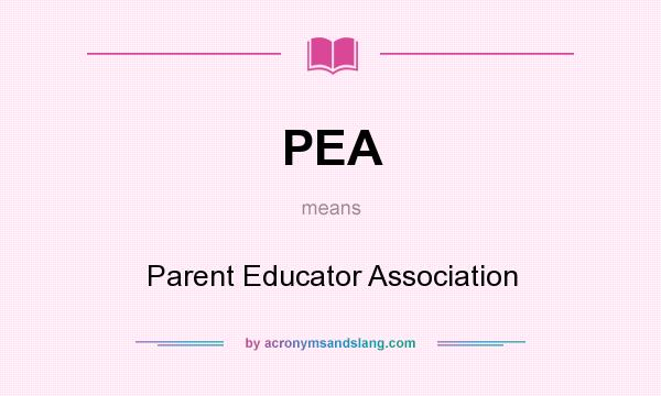 What does PEA mean? It stands for Parent Educator Association
